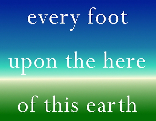 every foot upon the here of this earth